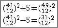 2$\fbox{(\frac{41}{12})^2+5=(\frac{49}{12})^2\\(\frac{41}{12})^2-5=(\frac{31}{12})^2}